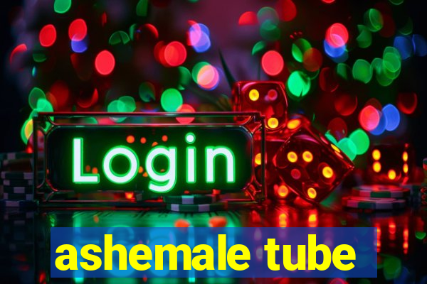 ashemale tube